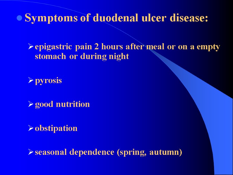 Symptoms of duodenal ulcer disease:  epigastric pain 2 hours after meal or on